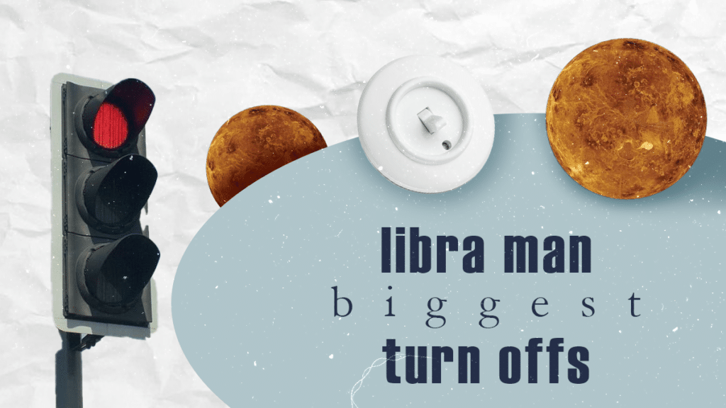 8 Biggest Libra Man Turn Offs