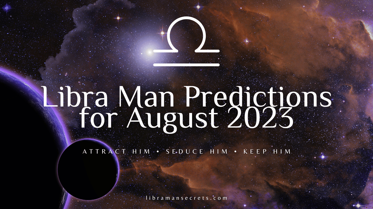 Libra Man Predictions For August 2023