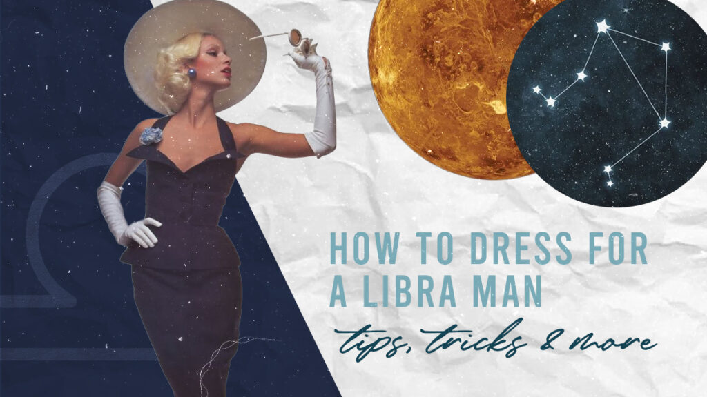 How To Dress For A Libra Man — Tips, Tricks & More