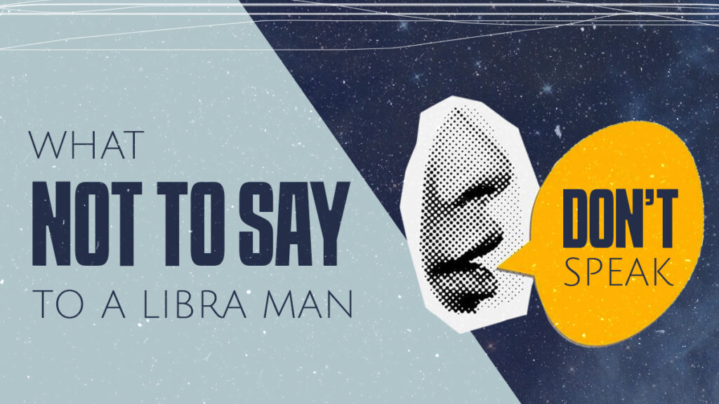 What Not To Say To A Libra Man (7 Annoying Things)