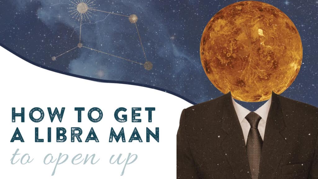 How To Get A Libra Man To Open Up (11 Effective Ways)