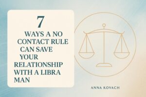 7 Ways a No Contact Rule Can Save Your Relationship with a Libra Man