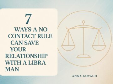7 Ways a No Contact Rule Can Save Your Relationship with a Libra Man