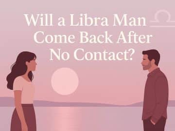 Will a Libra Man Come Back After No Contact? Follow These 7 Steps to Tip the Scales in Your Favor When Libra Goes Quiet